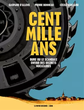 Couverture du produit · Cent mille ans. Bure ou le scandale enfoui des déchets nucléaires