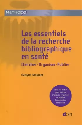 Couverture du produit · Les essentiels de la recherche bibliographique en santé: Chercher-Organiser-Publier. Tous les outils pour mieux chercher, organ