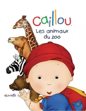 Couverture du produit · CAILLOU LES ANIMAUX DU ZOO
