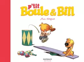 Couverture du produit · P'tit Boule & Bill, Tome 6 : Au cirque