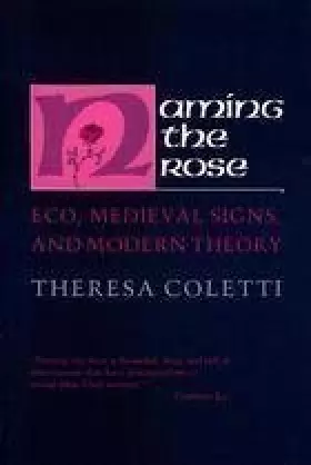 Couverture du produit · Naming the Rose: Eco, Medieval Signs, and Modern Theory