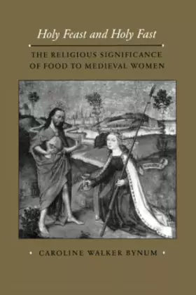 Couverture du produit · Holy Feast and Holy Fast: The Religious Significance of Food to Medieval Women (The New Historicism: Studies in Cultural Poetic