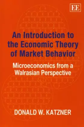 Couverture du produit · An Introduction to the Economic Theory of Market Behavior: Microeconomics from a Walrasian Perspective