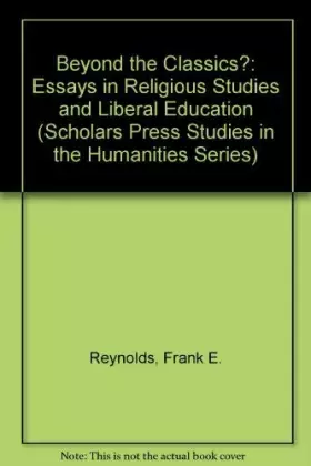 Couverture du produit · Beyond the Classics?: Essays in Religious Studies and Liberal Education (Scholars Press Studies in the Humanities Series)