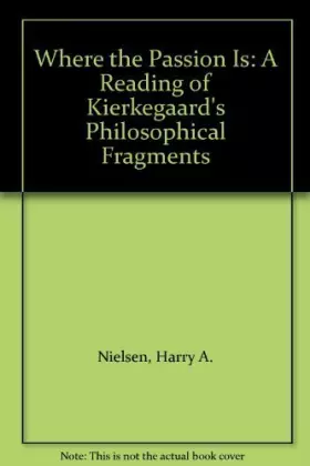Couverture du produit · Where the Passion Is: A Reading of Kierkegaard's Philosophical Fragments