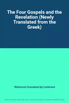 Couverture du produit · The Four Gospels and the Revelation (Newly Translated from the Greek)