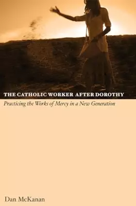 Couverture du produit · The Catholic Work After Dorothy: Practicing the Works of Mercy in a New Generation