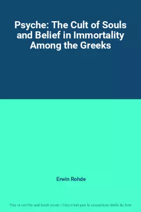 Couverture du produit · Psyche: The Cult of Souls and Belief in Immortality Among the Greeks