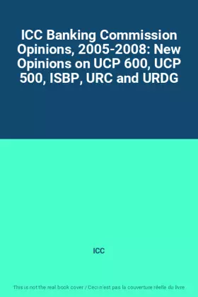 Couverture du produit · ICC Banking Commission Opinions, 2005-2008: New Opinions on UCP 600, UCP 500, ISBP, URC and URDG