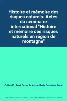 Couverture du produit · Histoire et mémoire des risques naturels: Actes du séminaire international "Histoire et mémoire des risques naturels en région