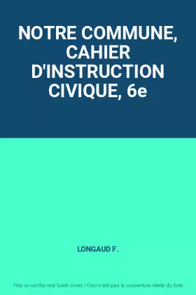 Couverture du produit · NOTRE COMMUNE, CAHIER D'INSTRUCTION CIVIQUE, 6e