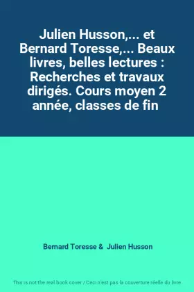 Couverture du produit · Julien Husson,... et Bernard Toresse,... Beaux livres, belles lectures : Recherches et travaux dirigés. Cours moyen 2 année, cl