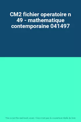 Couverture du produit · CM2 fichier operatoire n 49 - mathematique contemporaine 041497