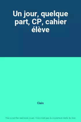 Couverture du produit · Un jour, quelque part, CP, cahier élève