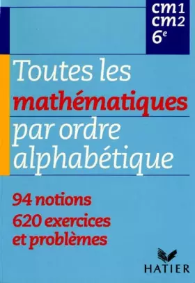 Couverture du produit · Toutes les mathématiques par ordre alphabétique - CM1, CM2, 6e
