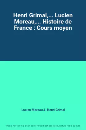 Couverture du produit · Henri Grimal,... Lucien Moreau,... Histoire de France : Cours moyen
