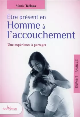 Couverture du produit · Etre présent en Homme à l'accouchement : Une expérience à partager