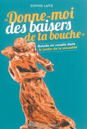 Couverture du produit · Donne-moi des baisers de ta bouche : Balade en couple dans les jardins de la sexualité