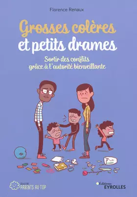 Couverture du produit · Grosses colères et petits drames: Sortir des conflits grâce à l'autorité bienveillante