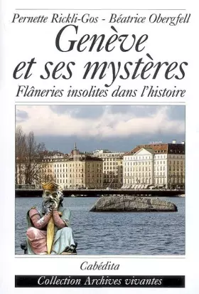 Couverture du produit · Genève et ses mystères : Flâneries insolites dans l'histoire