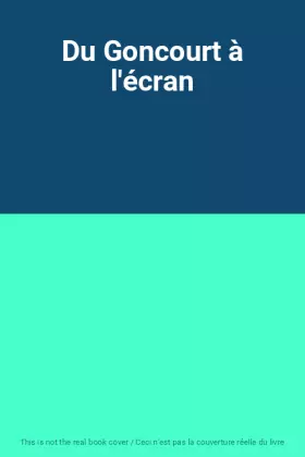 Couverture du produit · Du Goncourt à l'écran