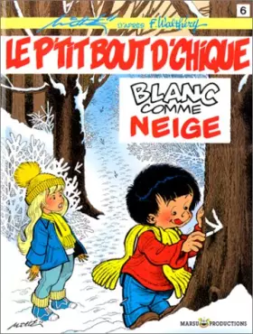 Couverture du produit · Le P'tit Bout d'Chique, tome 6 : Blanc comme neige