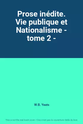 Couverture du produit · Prose inédite. Vie publique et Nationalisme - tome 2 -