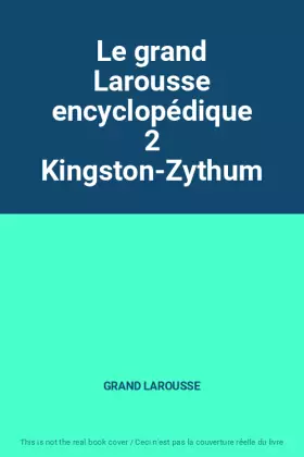 Couverture du produit · Le grand Larousse encyclopédique 2 Kingston-Zythum