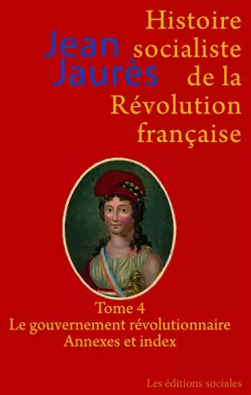 Couverture du produit · Histoire socialiste de la Révolution française: Tome 4, Le gouvernement révolutionnaire  Index et annexes