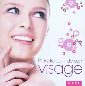 Couverture du produit · Prendre soin de son visage : Une peau jeune et lumineuse à la portée de toutes