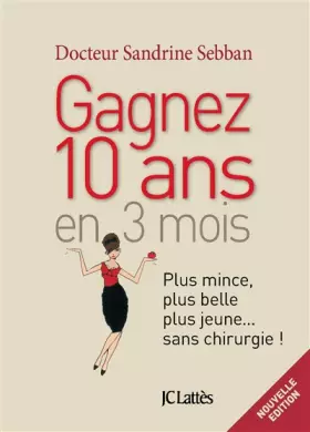 Couverture du produit · Gagner 10 ans en 3 mois Plus mince, plus belle, plus jeune...sans chirurgie (Nv édition)