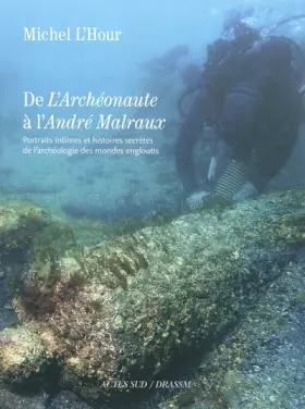 Couverture du produit · De l'archéonaute à l'andré malraux: Portraits intimes et histoires secrètes de l'archéologie des mondes engloutis