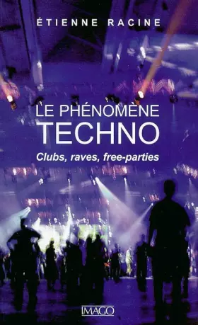 Couverture du produit · Le phénomène techno : Clubs, raves, free-parties