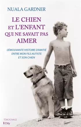 Couverture du produit · Le chien et l'enfant qui ne savait pas aimer