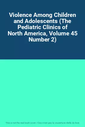 Couverture du produit · Violence Among Children and Adolescents (The Pediatric Clinics of North America, Volume 45 Number 2)