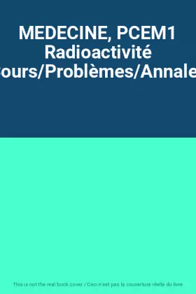 Couverture du produit · MEDECINE, PCEM1 Radioactivité Cours/Problèmes/Annales