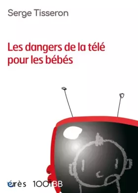 Couverture du produit · Les dangers de la télé pour les bébés: Non au formatage des cerveaux
