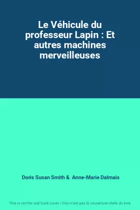 Couverture du produit · Le Véhicule du professeur Lapin : Et autres machines merveilleuses