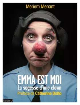 Couverture du produit · EMMA EST MOI : LA SAGESSE D'UNE CLOWN: La sagesse d'une clown - Préface de Catherine Dolto