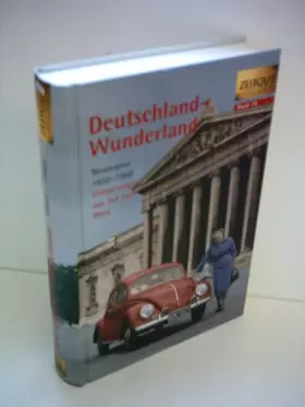 Couverture du produit · Deutschland - Wunderland: Erinnerungen 1950-1960. Geschichten und Berichte von Zeitzeugen: Neubeginn 1950-1960. 44 Erinnerungen