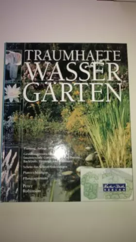 Couverture du produit · Traumhafte Wassergärten. Planung, Anlage, Pflege - Gestaltungsvorschläge für faszinierende Gartenteiche, Quellsteine, Bachläufe