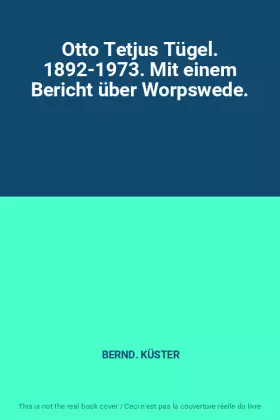 Couverture du produit · Otto Tetjus Tügel. 1892-1973. Mit einem Bericht über Worpswede.