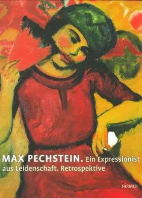 Couverture du produit · Max Pechstein: Ein Expressionist aus Leidenschaft. Retrospektive