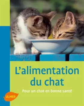 Couverture du produit · L'Alimentation du chat. Pour un chat en bonne santé