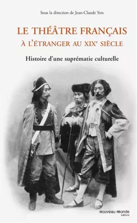 Couverture du produit · Le théâtre français à l'étranger au XIXe siècle : Histoire d'une suprématie culturelle