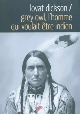 Couverture du produit · Grey Owl, l'homme qui voulait être indien