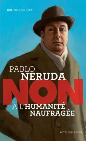 Couverture du produit · Pablo Neruda : "non à l'humanité naufragée"