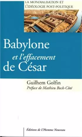 Couverture du produit · Babylone et l´effacement de César - La Mondialisation et l'idéologie post-politique