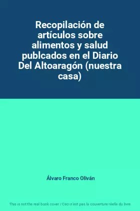Couverture du produit · Recopilación de artículos sobre alimentos y salud publcados en el Diario Del Altoaragón (nuestra casa)