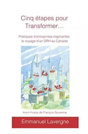 Couverture du produit · Cinq étapes pour transformer: Pratiques d’entreprises inspirantes, le voyage d’un DRH au Canada (French Edition)